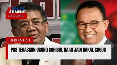 Kasian Anies Usung Sohibul Iman Jadi Bakal Cagub Pks Tegaskan Usung