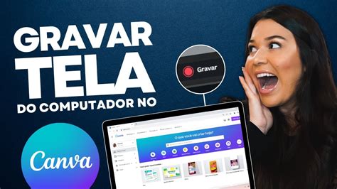 Como Gravar A Tela Do Pc Gr Tis Pelo Canva Online E Gratuito