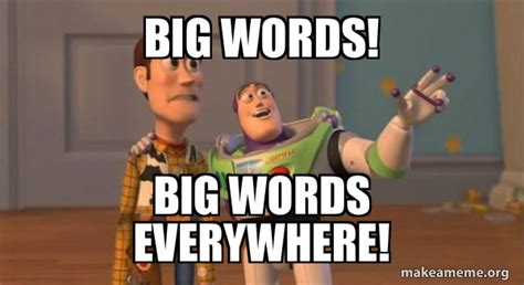 Big words! Big words everywhere! - Buzz and Woody (Toy Story) Meme Meme ...