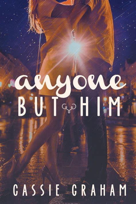 ~ Anyone But Him By Cassie Graham Cover Reveal And Excerpt ~