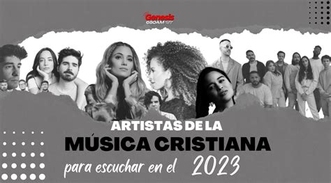 Artistas De La Música Cristiana Para Escuchar En El 2023 Génesis Radio