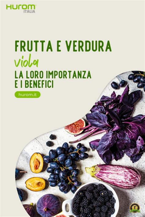 Frutta E Verdura Viola La Loro Importanza E I Benefici Hurom