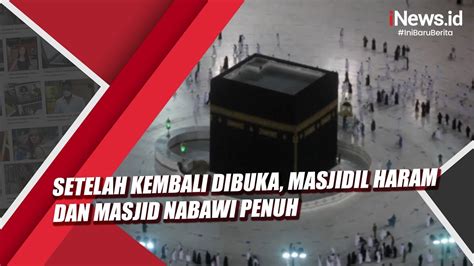 Setelah Kembali Dibuka Masjidil Haram Dan Masjid Nabawi Penuh Youtube