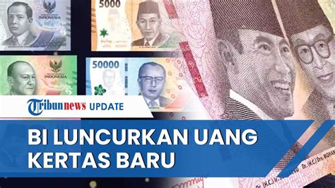 Penampakan Uang Kertas Tahun Emisi Yang Diluncurkan Bi Dari Rp