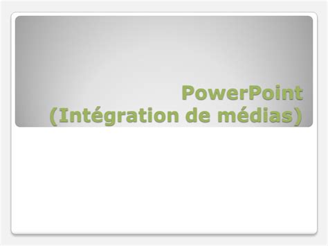 PowerPoint Intégration de médias Powerpoint Organiser linformation