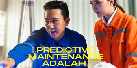 Predictive Maintenance Adalah Perbedaan Dengan Preventive Maintenance