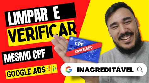 COMO LIMPAR E VERIFICAR O MESMO CPF NO GOOGLE ADS Eliminar Conta