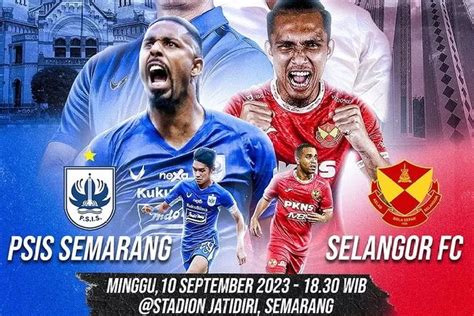 Psis Semarang Vs Selangor Fc Wow Segini Harga Tiket Laga Paseduluran