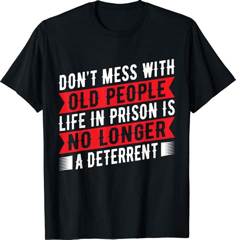 Don T Mess With Old People Life In Prison Senior Citizen T Shirt