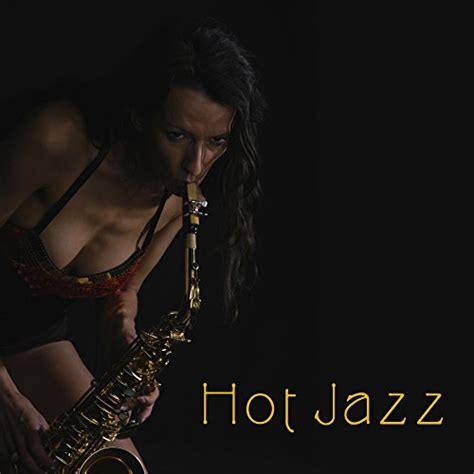 Amazon Hot Jazz Sensual Music At Night Erotic Lounge Jazz For Two Sexy Saxophone