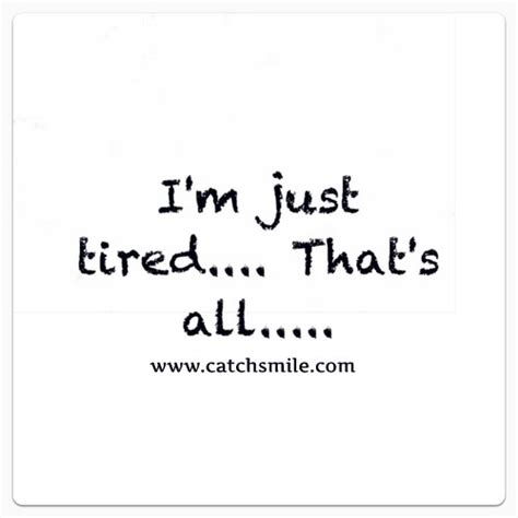 I Am Tired Quotes Quotesgram