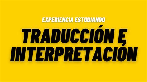 Estudiar TRADUCCIÓN e INTERPRETACIÓN Experiencia estudiando