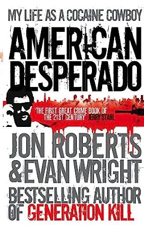 American Desperado: My Life as a Cocaine Cowboy. Jon Roberts and Evan ...