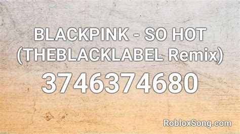 BLACKPINK SO HOT THEBLACKLABEL Remix Roblox ID Roblox Music Codes