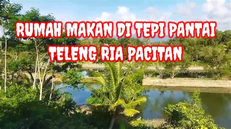 Rumah Makan Di Tepi Pantai Teleng Ria Pacitan Youtube