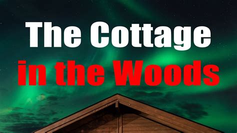 The Cottage In The Woods Creepypasta YouTube