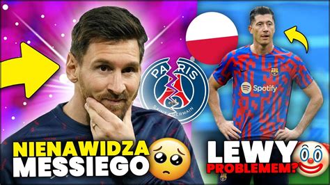 Ostro Francuzi Nienawidz Leo Messiego Odejdzie Z Psg Lewandowski