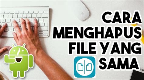 Cara Menghapus File Yang Sama Di Android Tutorial Aplikasi Youtube