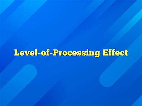 Level Of Processing Effect Definition Meaning