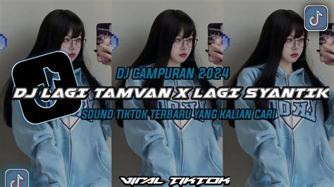 Dj Campuran Viral Tiktok Dj Lagi Tamvan X Lagi Syantik Slowed Reverb