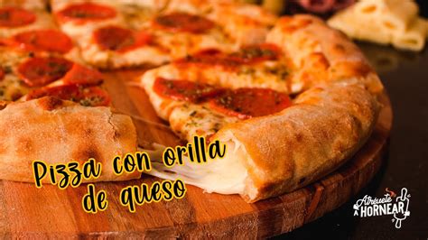 Deliciosa Pizza Con Orilla Rellena De Queso YouTube