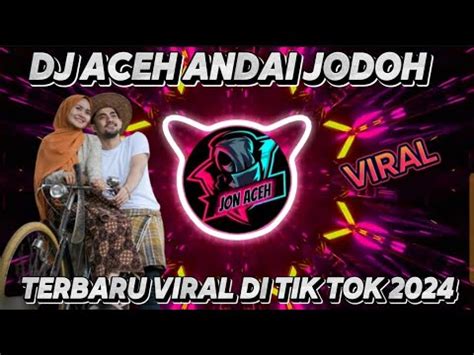 Dj Aceh Andai Jodoh Viral Di Tik Tok Terbaru Youtube