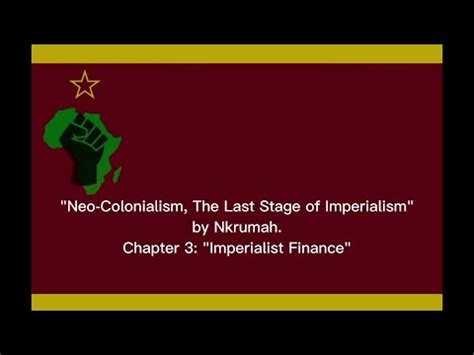 Neo Colonialism The Last Stage Of Imperialism By Nkrumah Chapter 3