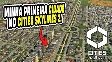 JOGANDO CITIES SKYLINES 2 PRIMEIRA CIDADE Gameplay PT BR Acesso