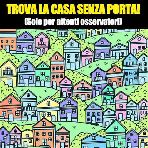 Riesci a notare la casa senza porta Solo i più attenti osservatori