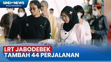 LRT Jabodebek Tambah 44 Perjalanan Pada Weekday Sindo Siang 01 03