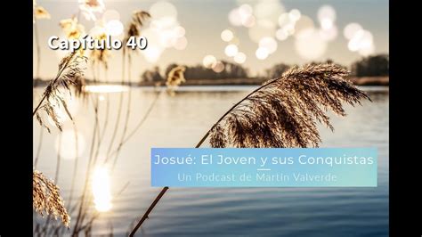 Josu El Joven Y Sus Conquistas Cap Tulo Podcast Martin Valverde