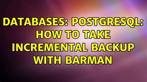 Databases Postgresql How To Take Incremental Backup With Barman Youtube