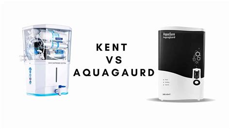 Kent Grand Vs Aquaguard Water Purifier Who Rules The Market