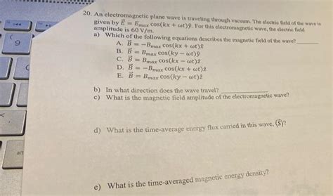 Solved 20 An Electromagnetic Plane Wave Is Traveling Chegg