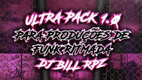 ULTRA PACK 1 0 PARA PRODUÇÕES DE FUNK RITMADO DO DJ BILL RPZ YouTube