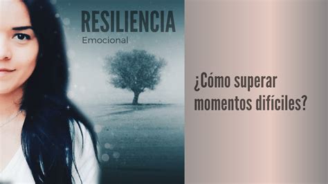 Resiliencia emocional Cómo superar momentos difíciles YouTube