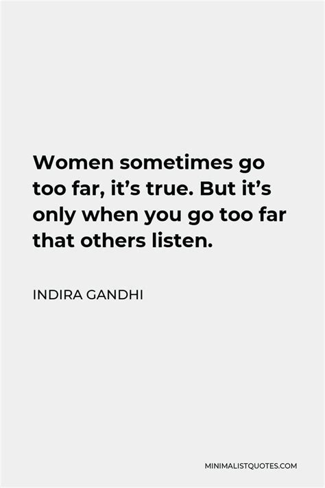 Indira Gandhi Quote Women Sometimes Go Too Far Its True But Its