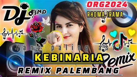 KEBINARIA RHOMA IRAMA REMIX PALEMBANG ORG 2024 FULL BASS YouTube