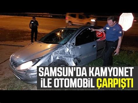 Samsun Da Kamyonet Ile Otomobil Arp T Youtube