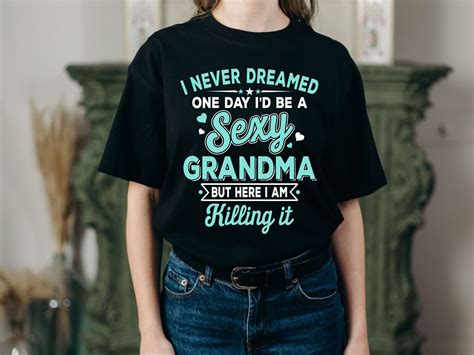 I Never Dreamed Sexy Grandma Svg Grandmother Svg Best Etsy