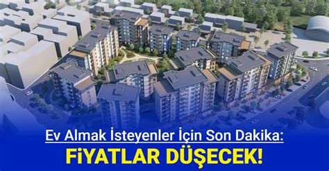 Ev almak isteyenler için son dakika Konut fiyatları düşecek