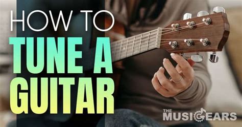 How To Tune A Guitar Comprehensive And Easy To Follow Guide