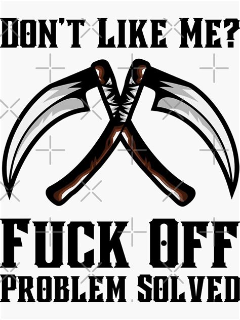 Don T Like Me Fuck Off Problem Solved Sticker For Sale By Let Up Redbubble