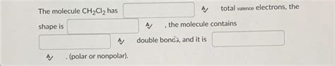 Solved The molecule CH2Cl2 has A total valence electrons, | Chegg.com