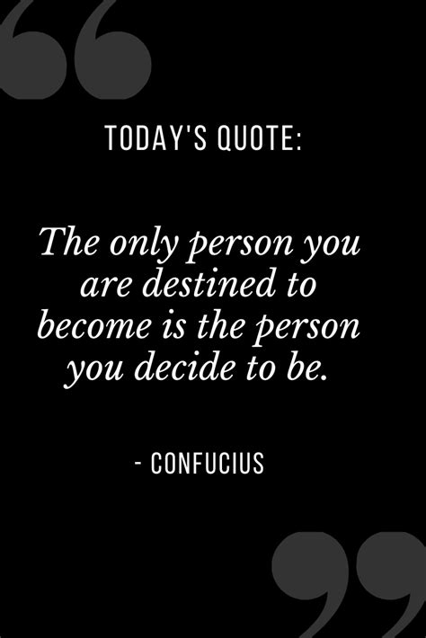 The Only Person You Are Destined To Become Is The Person You Decide To