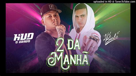 Hud O Brabo E Mc Biel Bh Da Manh Audio Oficial Youtube