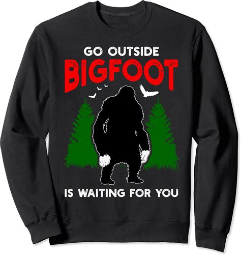 Go Outside Bigfoot Is Waiting For You Sasquatch Squatch Sweatshirt