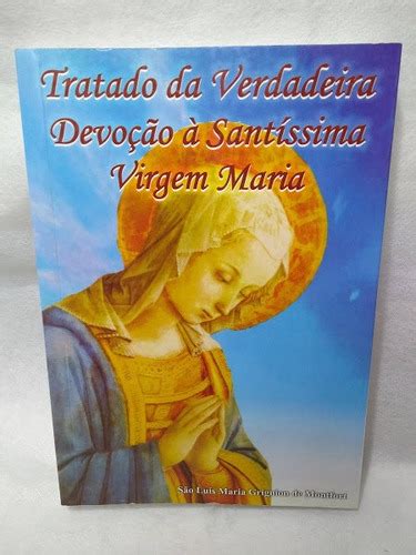 Tratado Da Verdadeira Devo O A Santissima Virgem Maria Bols Sebo