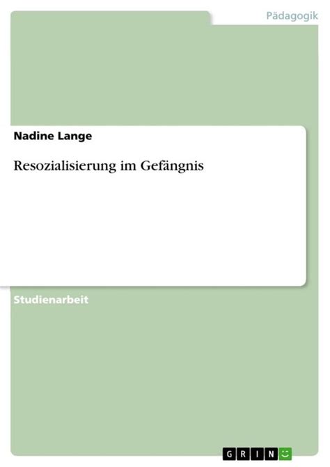 Resozialisierung Im Gef Ngnis Ebook Nadine Lange 9783638153478