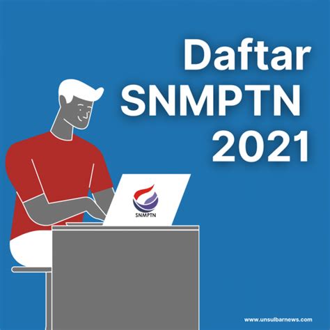 Telah Dibuka Berikut Langkah Daftar SNMPTN 2021 Unsulbar News